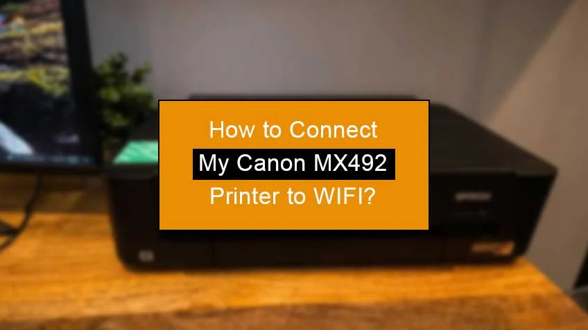 how to connect my canon mx492 printer to wifi