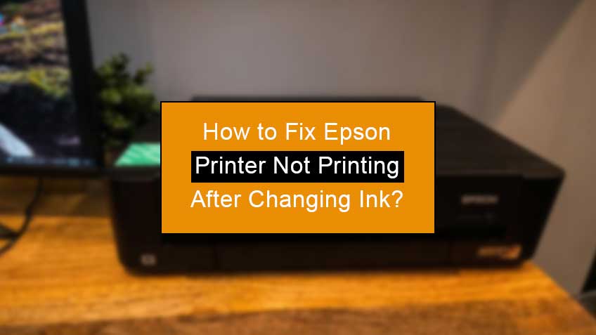 epson printer not printing after changing ink