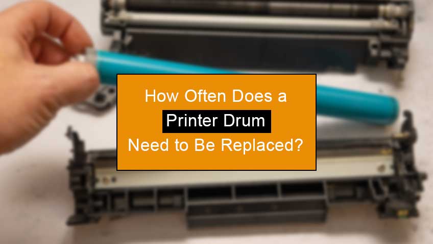 how often does a printer drum need to be replaced