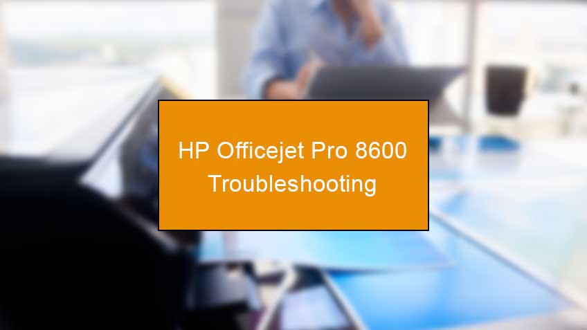 hp officejet pro 8600 troubleshooting